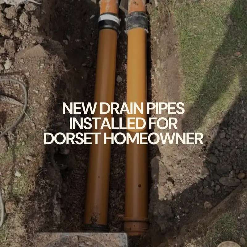 New Drain Pipes Installed For Dorset Homeowner